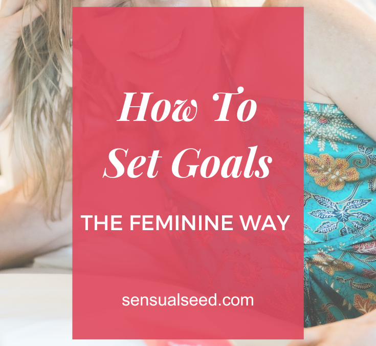 How To Set Goals The Feminine Way