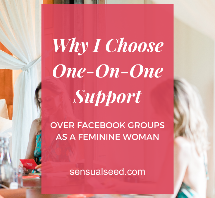 Why I Choose One-On-One Support Over Facebook Groups As A Feminine Woman
